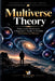 Multiverse Theory: What Is the Multiverse, a Beginner's Guide to Parallel Universes in Physics by Yb-Nayon Publishing