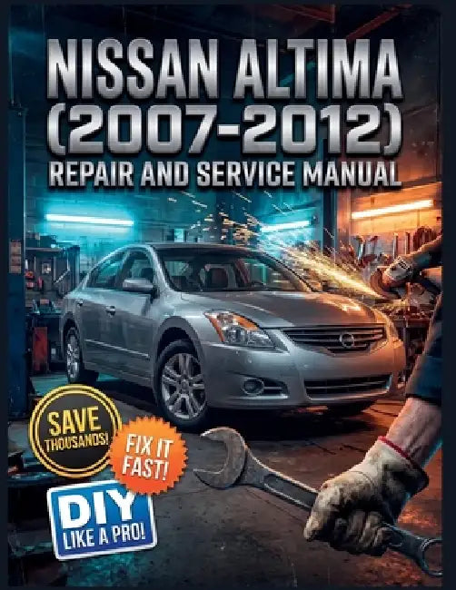 Nissan Altima (2007-2012) Repair and Service Manual: The Complete Illustrated Step-by-Step Guide to Dealership-Level Diagnostics, Routine Maintenance, by Jimmy C. Matteson