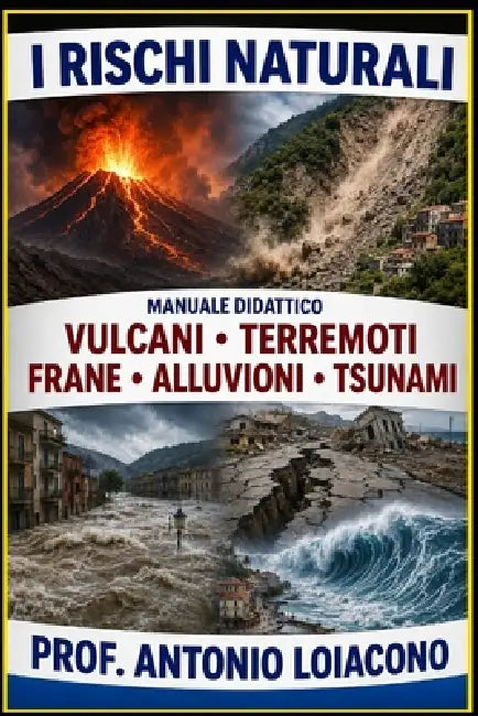 I Rischi Naturali: Manuale di Geologia e Prevenzione by Antonio Loiacono