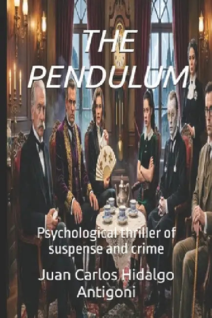 The Pendulum: Psychological thriller of suspense and crime by Juan Carlos Hidalgo Antigoni