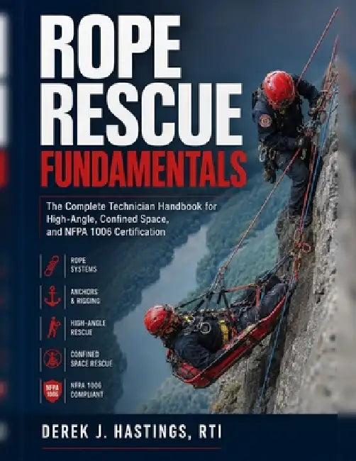Rope Rescue Fundamentals: The Complete Technician Handbook for High-Angle, Confined Space, and NFPA 1006 Certification by Kael Engineering Press, Derek J. Hastings