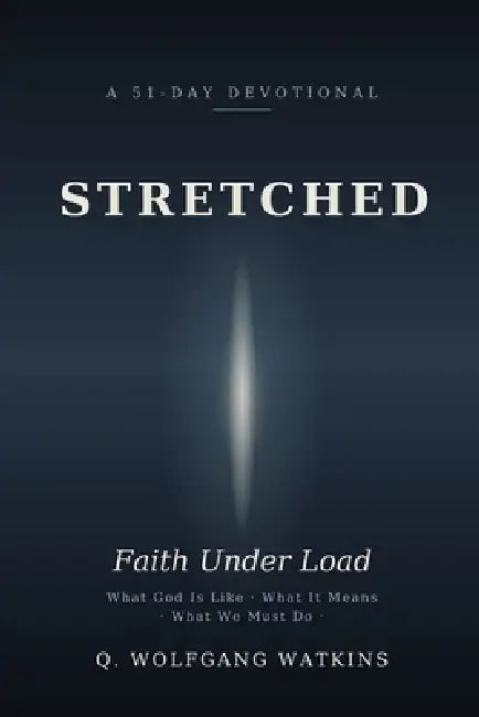 Stretched: Faith Under Load by Q. Wolfgang Watkins