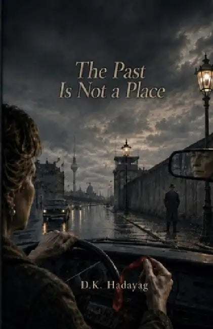 The Past Is Not a Place by David Rainis, David Rainis, D. K. Hadayag
