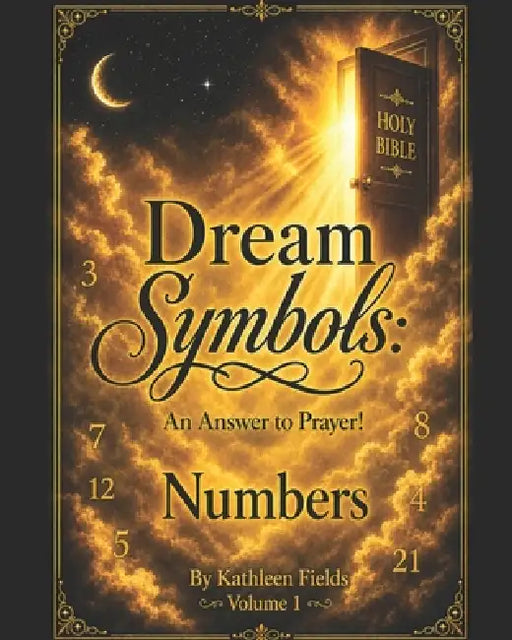 Dream Symbols: An Answer to Prayer! Numbers: Volume 1 by Stephen Fields, Kathleen Fields