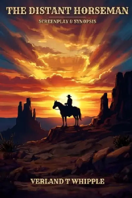 The Distant Horseman: Screenplay & Synopsis by Thayne Whipple, Verland T. Whipple