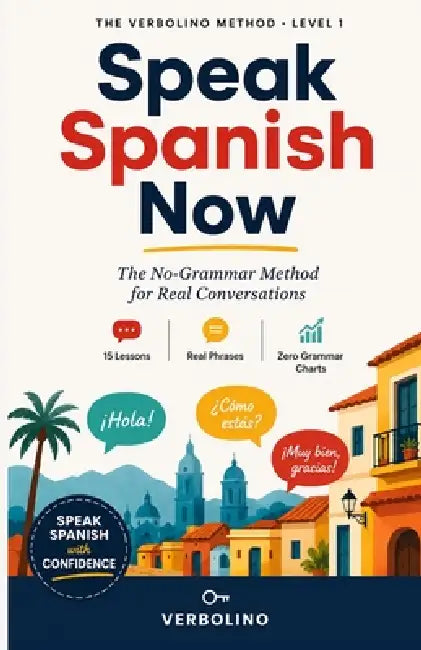 Speak Spanish Now: The No-Grammar Method for Real Conversations by Verbolino