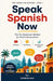 Speak Spanish Now: The No-Grammar Method for Real Conversations by Verbolino