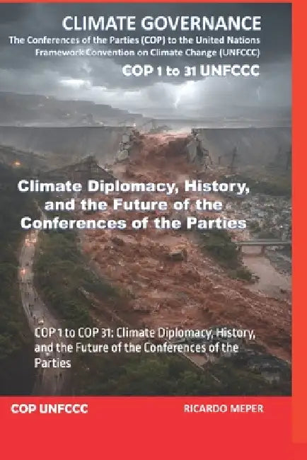 Climate Governance: The Conferences of the Parties (COP) to the United Nations Framework Convention on Climate Change (UNFCCC): COP 1 to COP 31: Clima by Ricardo Meper