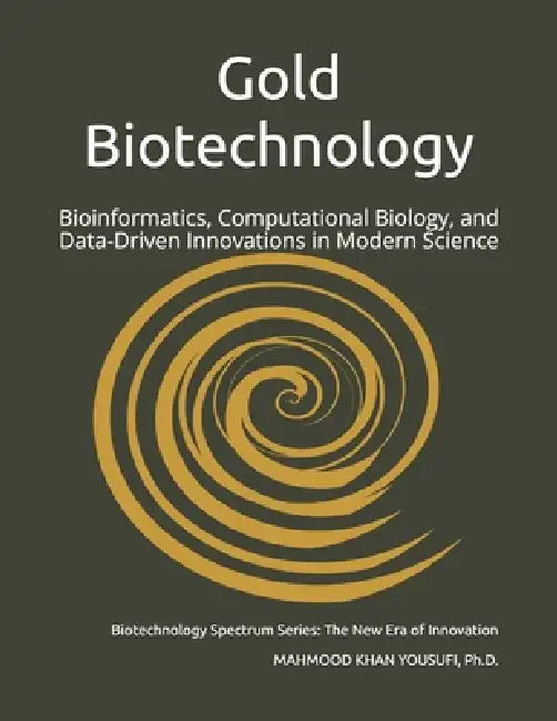 Gold Biotechnology: Bioinformatics, Computational Biology, and Data-Driven Innovations in Modern Science by Mahmood Khan Yousufi