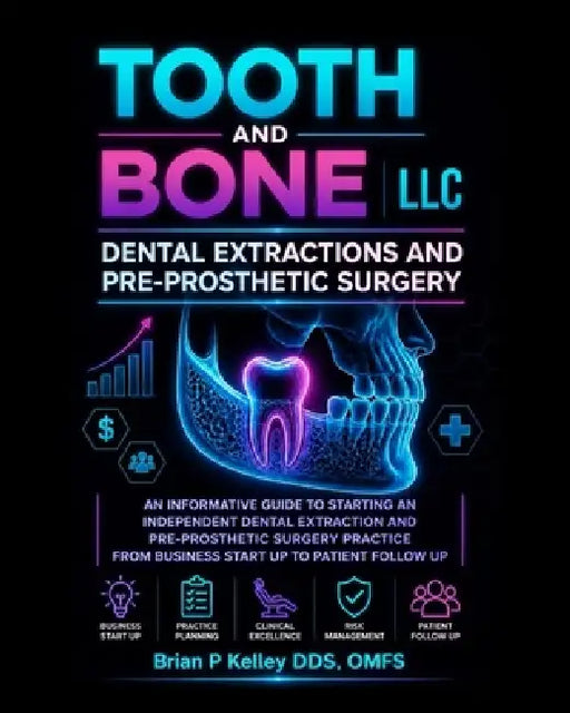 Tooth and Bone LLC: Dental Extractions and Pre-Prosthetic Surgery by Brian P. Kelley
