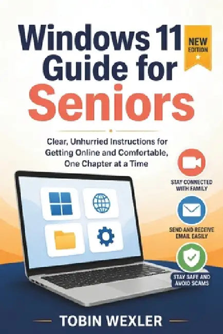 Windows 11 Guide for Seniors: Clear, Unhurried Instructions for Getting Online and Comfortable, One Chapter at a Time by Tobin Wexler