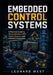 Embedded Control Systems: A Practical Guide to Microcontrollers, PLCs, Control Systems, and Industrial Automation by Leonard West