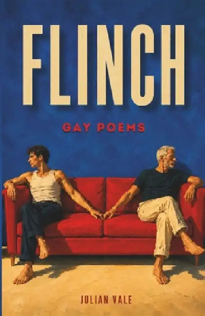 Flinch: Poems on Gay Life, Love, Desire, and Everything Between by Julian Vale