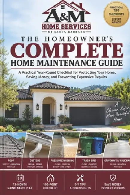 The Homeowner's Complete Home Maintenance Guide: A Practical Year-Round Checklist for Protecting Your Home, Saving Money, and Preventing Expensive Rep by A&m Home Services