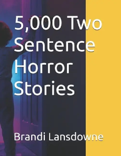 5,000 Two Sentence Horror Stories by Brandi Lansdowne
