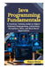Java Programming Fundamentals: A Practical Training Guide to Object Oriented Programming, Collections, Exceptions, APIs, and Real World Applications by Eleanor Sloane