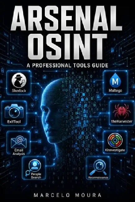 OSINT Arsenal - Professional Tools for Digital Investigation by Marcelo Moura