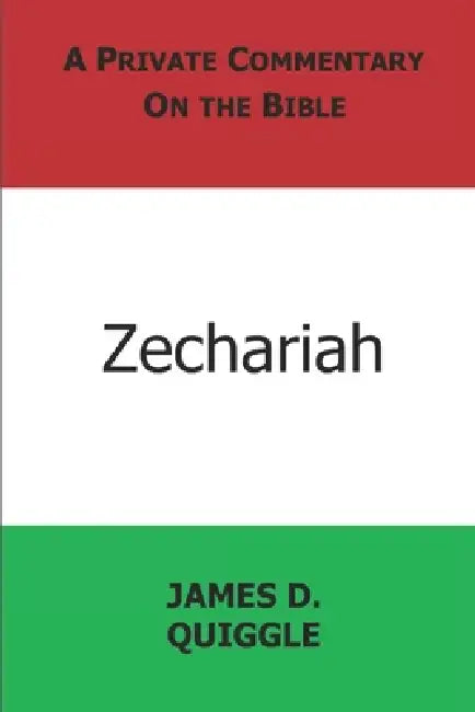 A Private Commentary on the Bible: Zechariah by James D. Quiggle