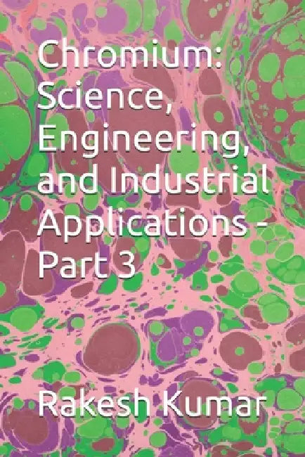 Chromium: Science, Engineering, and Industrial Applications - Part 3 by Rakesh Kumar