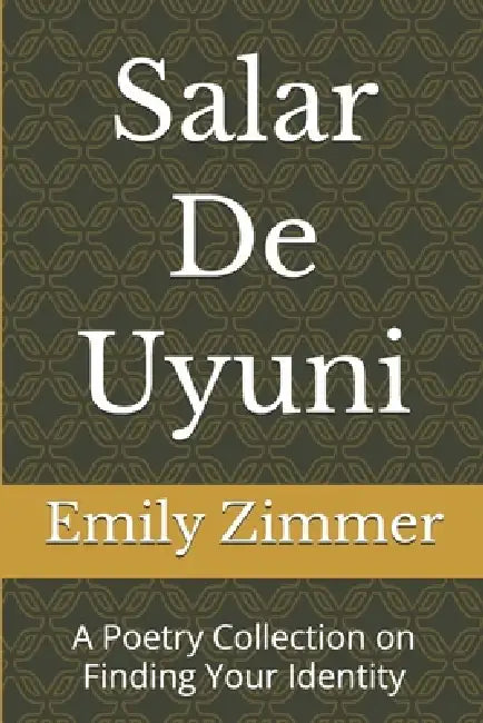 Salar De Uyuni: A Poetry Collection on Finding Your Identity by Emily Zimmer