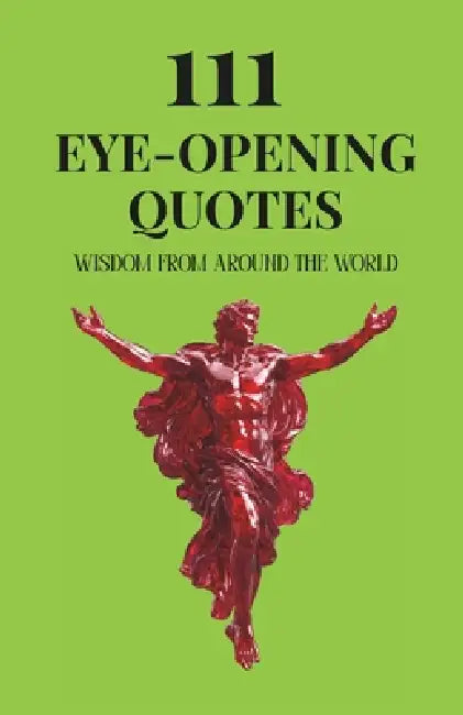 111 Eye-Opening Quotes: Wisdom From Around The World by The Nexus Publications