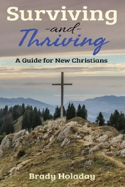 Surviving and Thriving: A Guide for New Christians by Melissa Dawn Holaday, Brady Curt Holaday