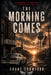 The Morning Comes by Shane Douglas Crawford