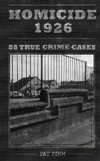 Homicide 1926: 88 UK True Crime Cases by Pat Finn