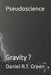 Pseudoscience: Gravity ? by Daniel R. T. Green