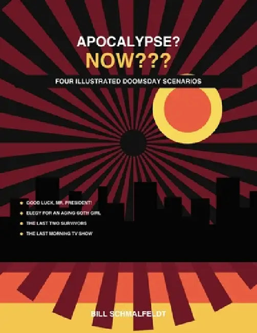Apocalypse? NOW: Four Illustrated Doomsday Scenarios by Bill Schmalfeldt