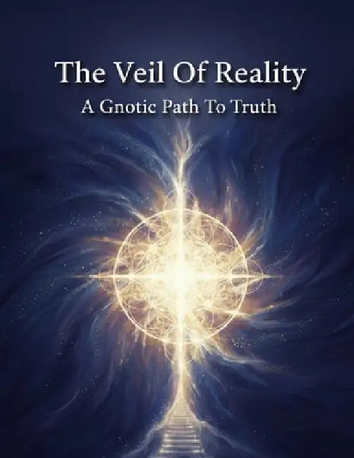 The Veil Of Reality: A Gnostic Path To Truth by Natalia Fuentess