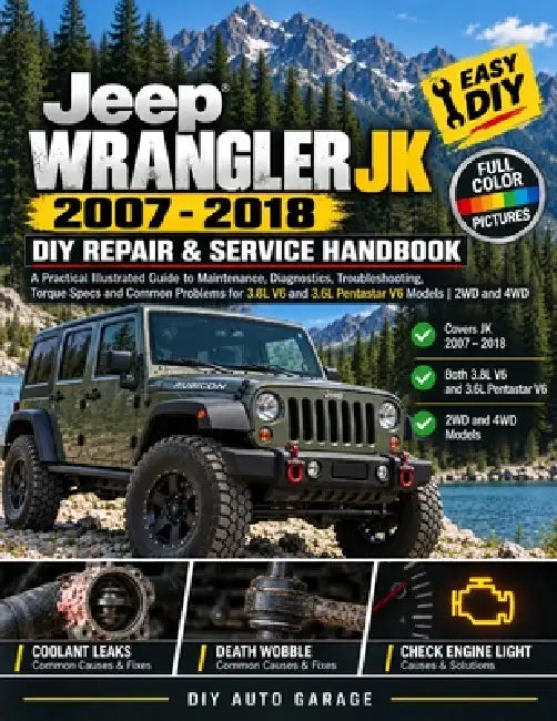 Jeep Wrangler JK 2007-2018 DIY Repair & Service Handbook: A Practical Illustrated Guide to Maintenance, Diagnostics, Troubleshooting, Torque Specs and by Diy Auto Garage