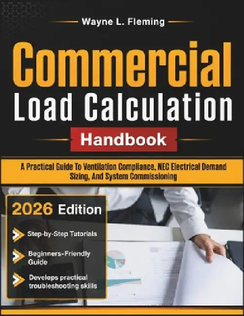 Commercial Load Calculation Handbook: A Practical Guide To Ventilation Compliance, NEC Electrical Demand Sizing, And System Commissioning by Wayne L. Fleming