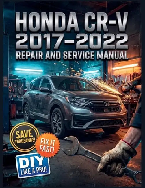 Honda Cr-V 2017-2022 Repair and Service Manual: The Complete Illustrated Step-by-Step Guide to Dealership-Level Diagnostics, Routine Maintenance, and by Jimmy C. Matteson