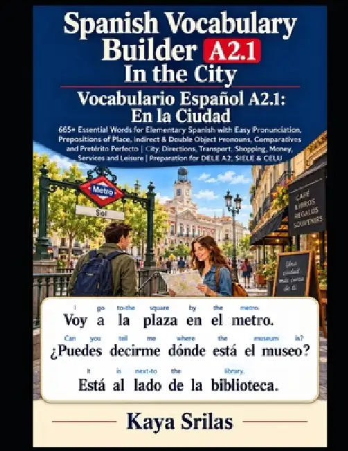 Spanish Vocabulary Builder A2.1: In the City: 665+ Essential Words with Easy Pronunciation, Prepositions of Place, Indirect & Double Object Pronouns, by Kaya Srilas