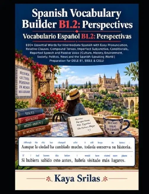 Spanish Vocabulary Builder B1.2: Perspectives: 830+ Essential Words for Intermediate Spanish with Easy Pronunciation, Relative Clauses, Compound Tense by Kaya Srilas