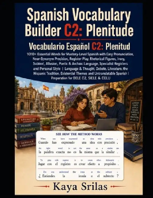 Spanish Vocabulary Builder C2: Plenitude: 1010+ Essential Words for Mastery-Level Spanish with Register Play, Rhetorical Figures, Irony, Subtext, Allu by Kaya Srilas