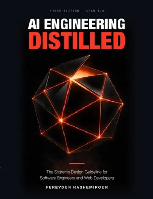 AI Engineering Distilled: The Systems Design Guideline for Software Engineers and Web Developers by Fereydun Hashemipour