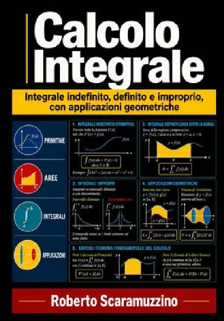 Calcolo Integrale: Integrale indefinito, definito e improprio, con applicazioni geometriche by Roberto Scaramuzzino