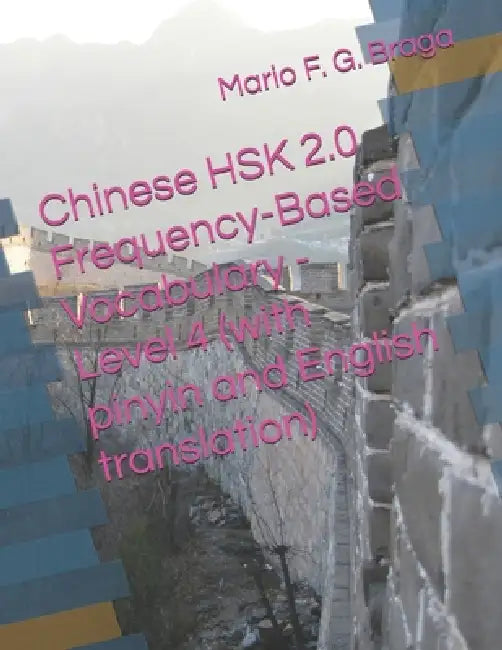 Chinese HSK 2.0 Frequency-Based Vocabulary - Level 4 (with pinyin and English translation) by Mario F. G. Braga