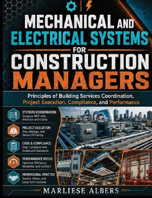 Mechanical and Electrical Systems for Construction Managers: Principles of Building Services Coordination, Project Execution, Compliance, and Performa by Marliese Albers