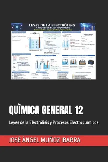 Quìmica General 12: Leyes de la Electrólisis y Procesos Electroquímicos by Josè Àngel Muñoz Ibarra