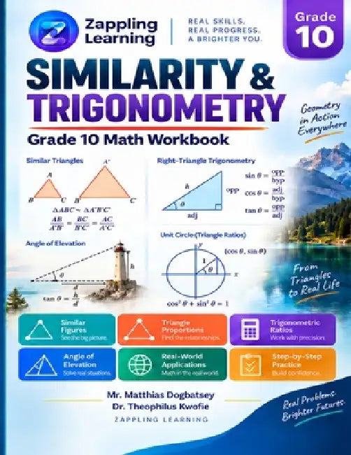 Similarity and Trigonometry: Dilations, Similar Triangles, Sine, Cosine and Tangent, Special Triangles and the Sine and Cosine Rules - A Zappling Grad by Theophilus Kwofie, Matthias Dogbatsey