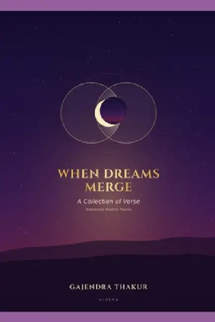 When Dreams Merge: A Collection of Translated Maithili Verse by Gajendra Thakur, Gajendra Thakur