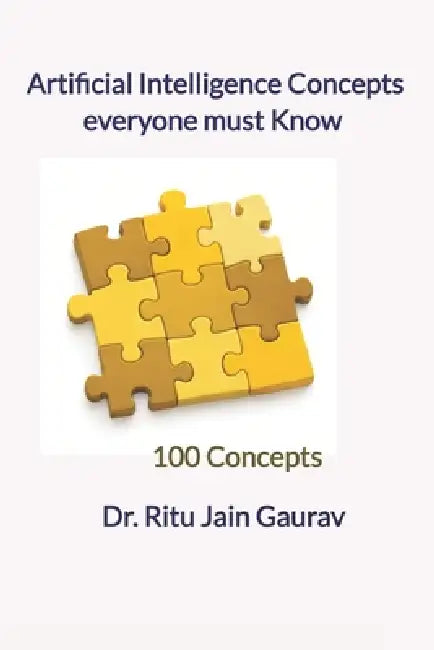 Artificial Intelligence Concepts Eeveryone must Know: 100 Concepts by Ritu Jain Jain Gaurav