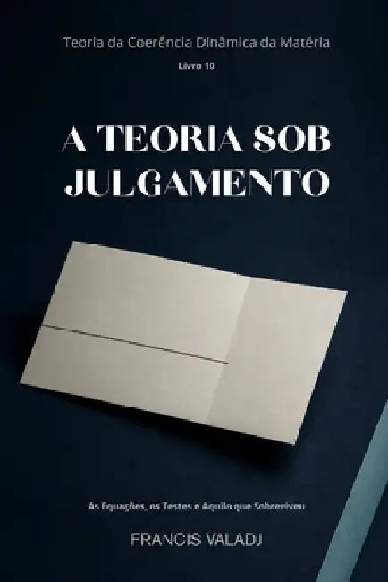 A Teoria Sob Julgamento: As Equações, os Testes e Aquilo que Sobreviveu by Francis Valadj