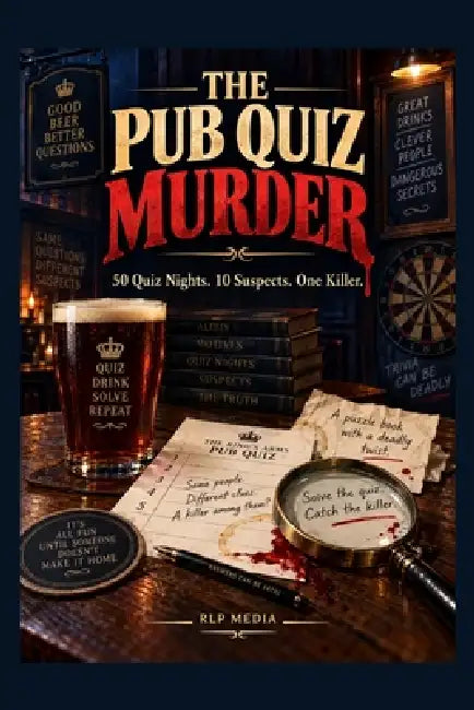 The Pub Quiz Murder: 50 Quiz Nights. 10 Suspects. One Killer. by Rlp Media