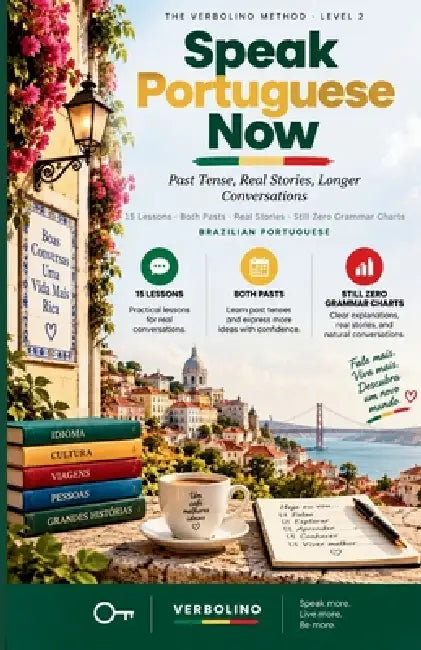 Speak Portuguese Now, Level 2: Brazilian Portuguese: Past Tense, Real Stories, Longer Conversations - The No-Grammar Method by Verbolino