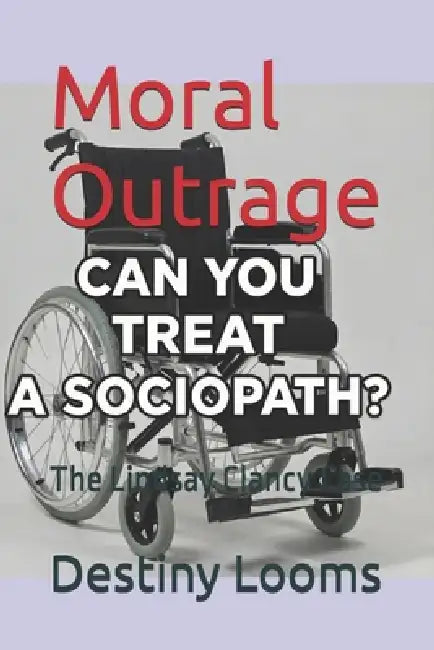 Moral Outrage: The Lindsay Clancy Case by Destiny Looms