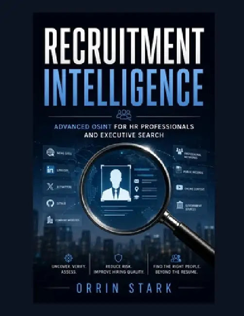 Recruitment Intelligence: Advanced OSINT for HR Professionals and Executive Search by Orrin Stark